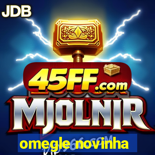 omegle novinha